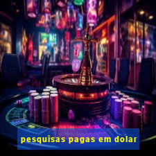 pesquisas pagas em dolar